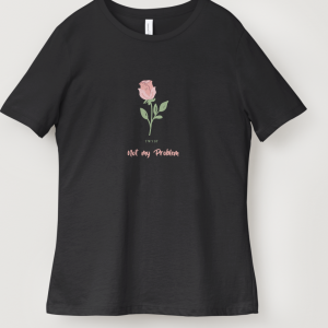 "It's Not My Problem" Pink Rose